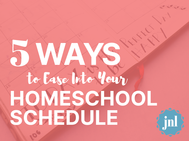 5 Ways to Ease into Your Homeschool Schedule 