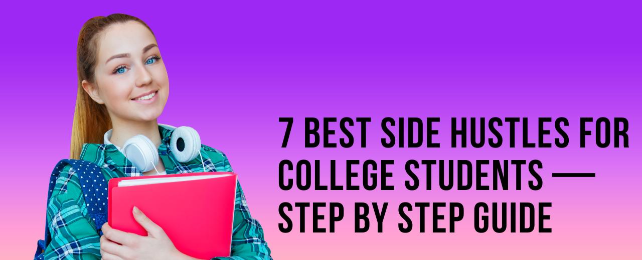 7 Best Side Hustles For College Students — Step By Step Guide – Marketing Hacks Media