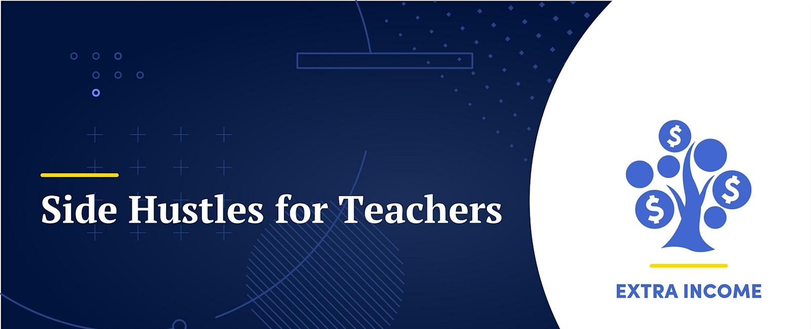 20+ Best Side Hustles for Teachers to Earn Extra Income in 2023