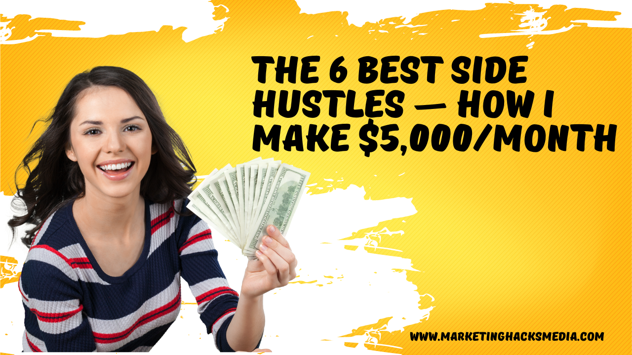 The 6 BEST Side Hustles — How to Make $5,000/Month – Marketing Hacks Media