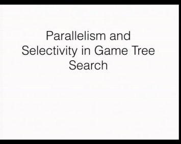 Video: Parallelism and selectivity in game tree search