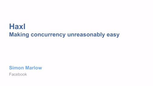 Video: Haxl: Making Concurrency Unreasonably Easy