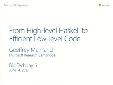 Techcast-Video From High-level Haskell to Efficient Low-level Code
