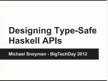 Techcast-Video Designing Type-Safe Haskell APIs