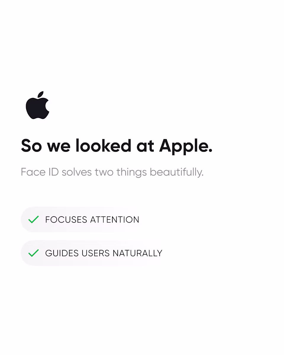 So we looked at Apple: Face ID focuses attention and guides users naturally.