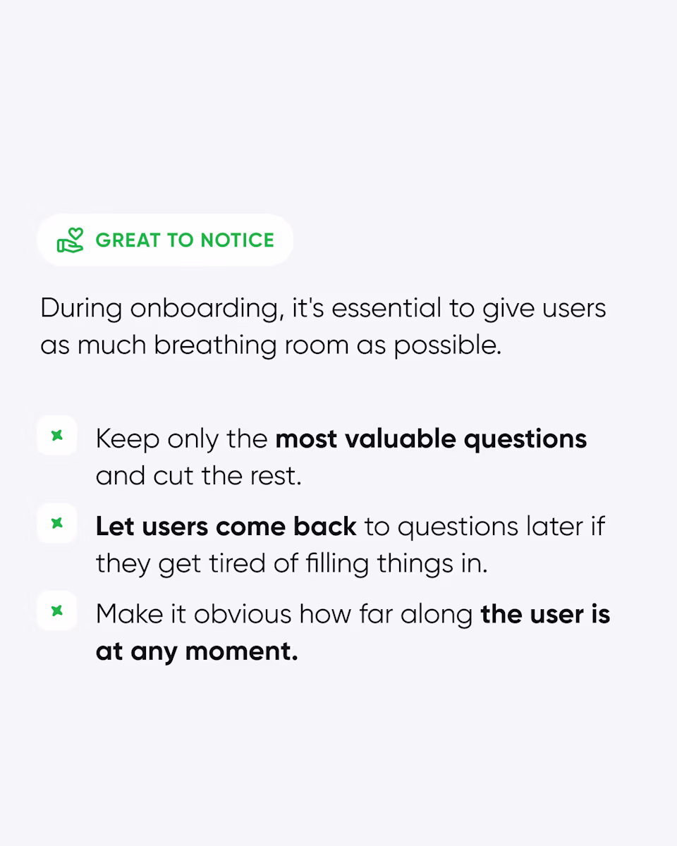 Great to notice: give users breathing room during onboarding. Keep only the most valuable questions, let users come back to them later, and show how far along they are.