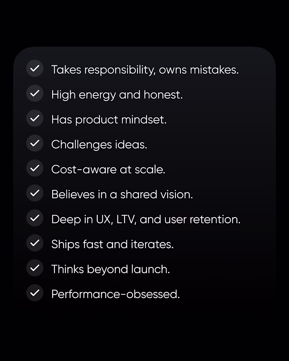Ten checks: owns mistakes; high energy and honest; product mindset; challenges ideas; cost-aware at scale; shared vision; deep in UX, LTV, and retention; ships fast and iterates; thinks beyond launch; performance-obsessed.
