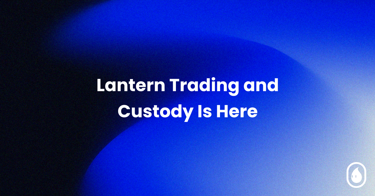Lantern Trading and Custody Is Here