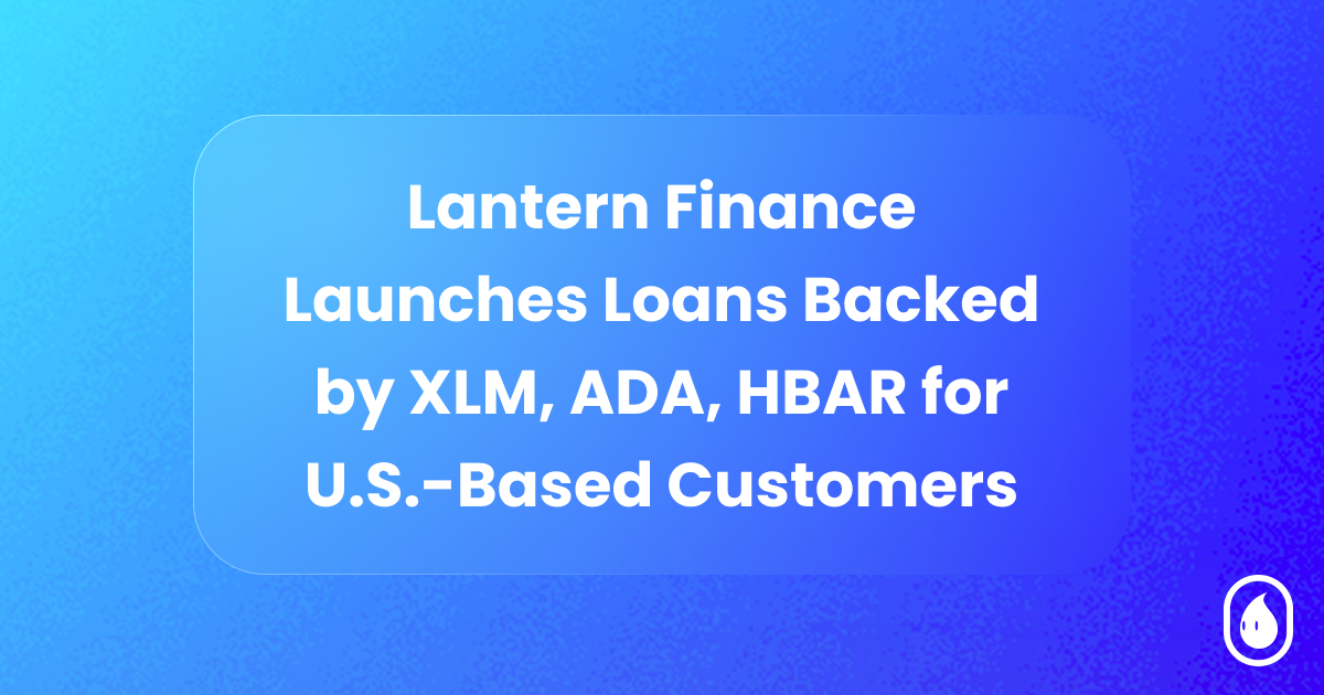 Lantern Finance is proud to announce support for three additional crypto assets: Stellar (XLM), Cardano (ADA), and Hedera (HBAR). 

Each launches with 33% loan-to-value ratios and 15% APR.