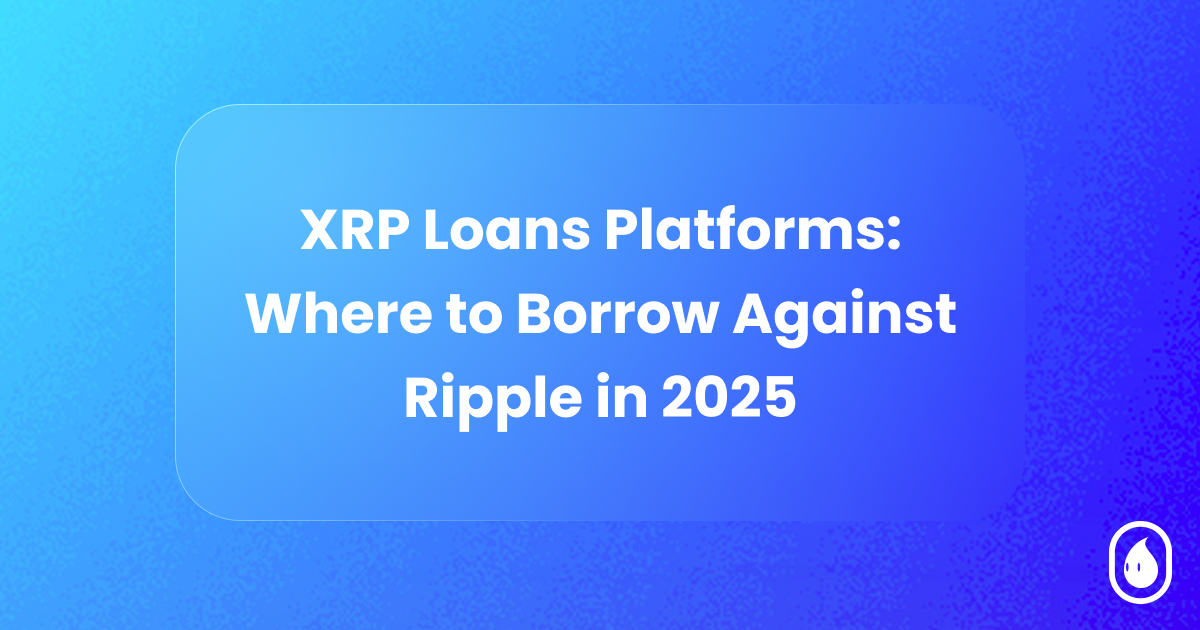 XRP Loans Platforms: Where to Borrow Against Ripple in 2025