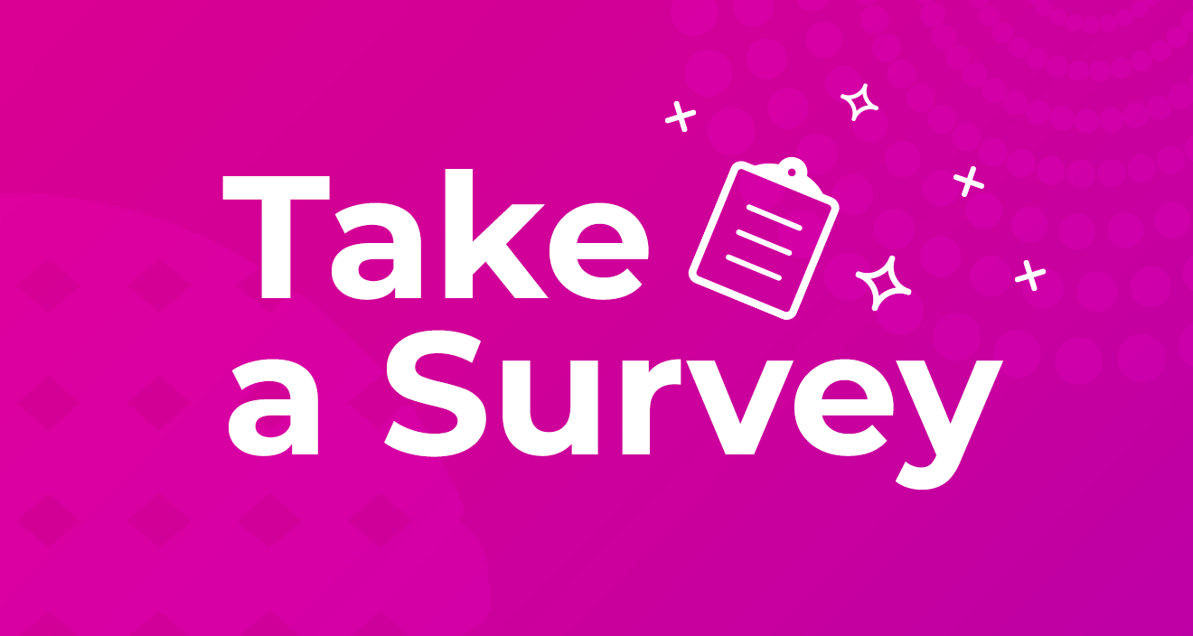 Magenta background with white sparkles and clipboard icon illustrations. Take a Survey.