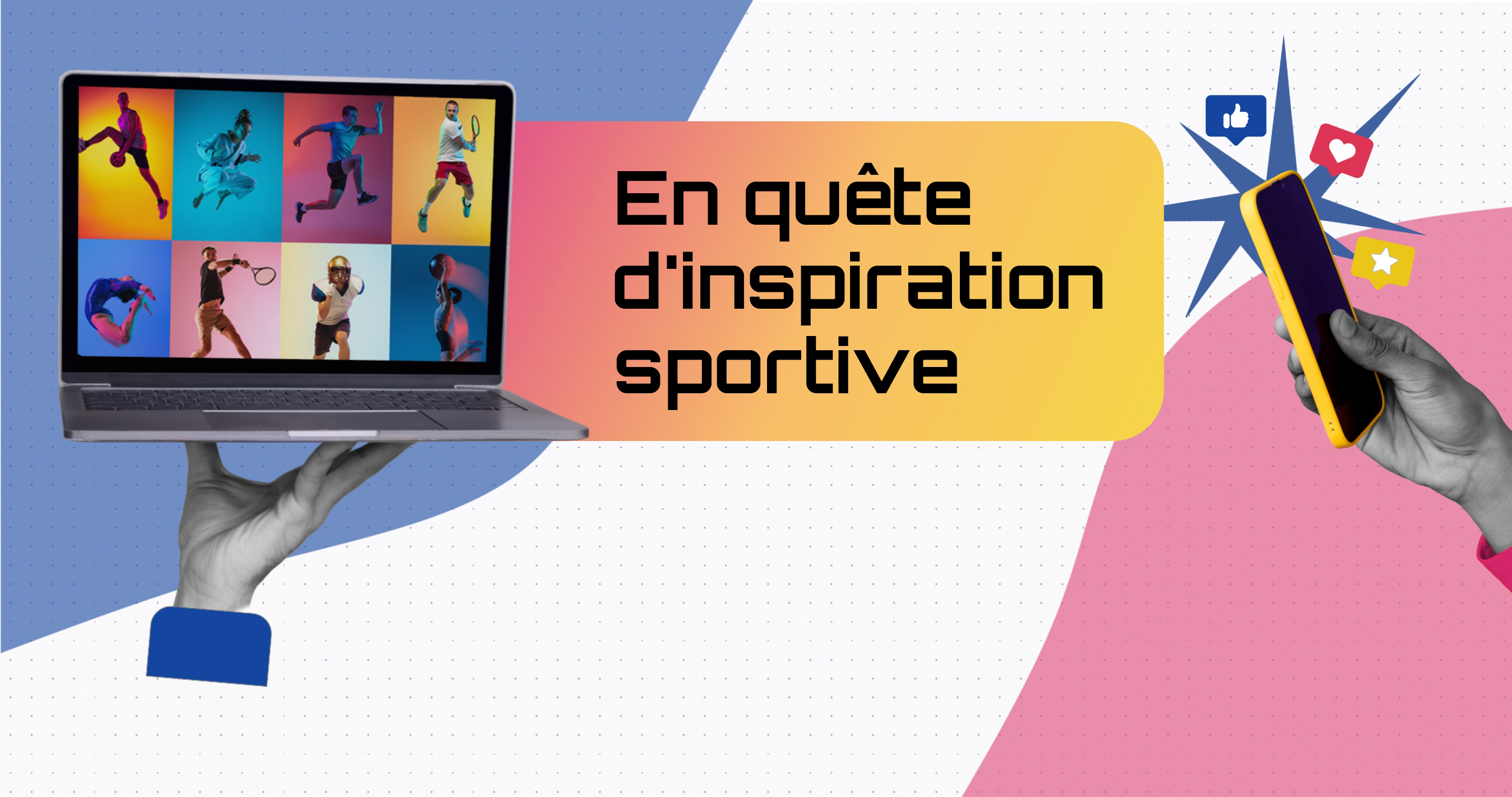 Titre : « En quête d’inspiration sportive ». Photos d’une main tenant un ordinateur portable et d’une main tenant un cellulaire.  