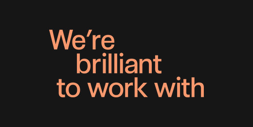 We’re Brilliant To Work With
