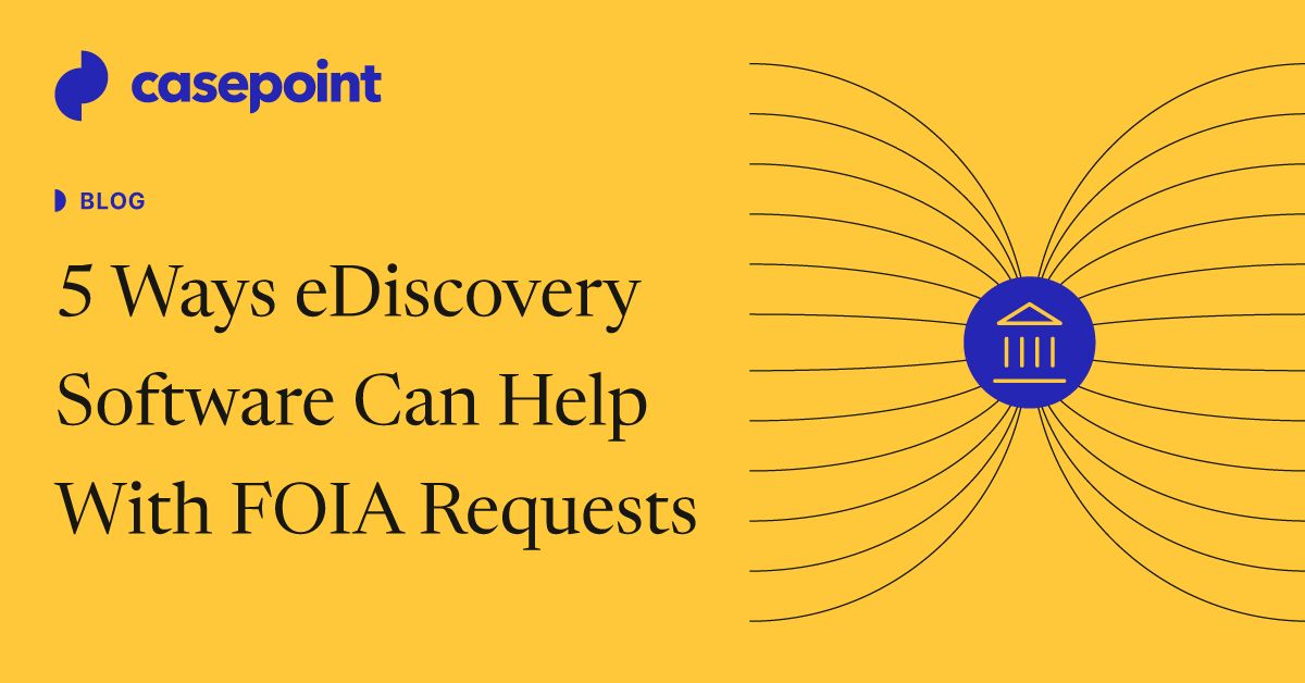 5 Ways eDiscovery Software Can Help With FOIA Requests | Casepoint ...