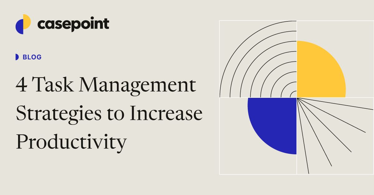 4 Task Management Strategies to Increase Productivity | Casepoint