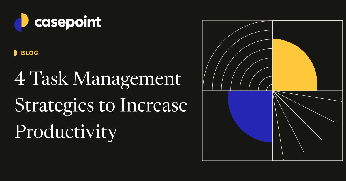 4 Task Management Strategies to Increase Productivity | Casepoint