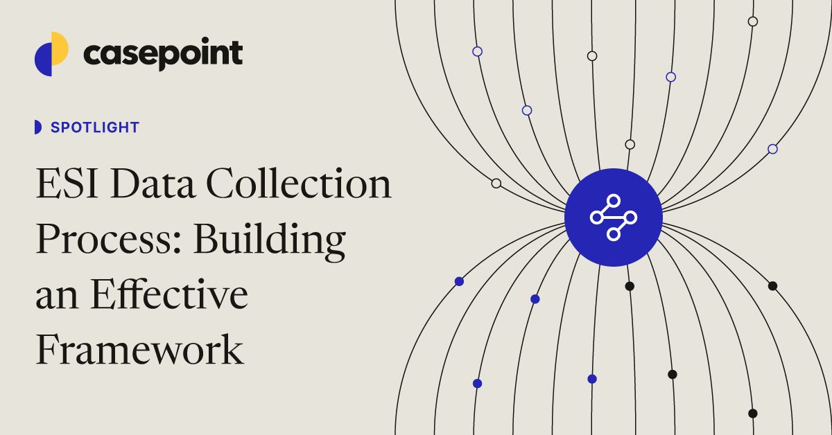 ESI Data Collection Process: Building a Defensible eDiscovery Framework ...