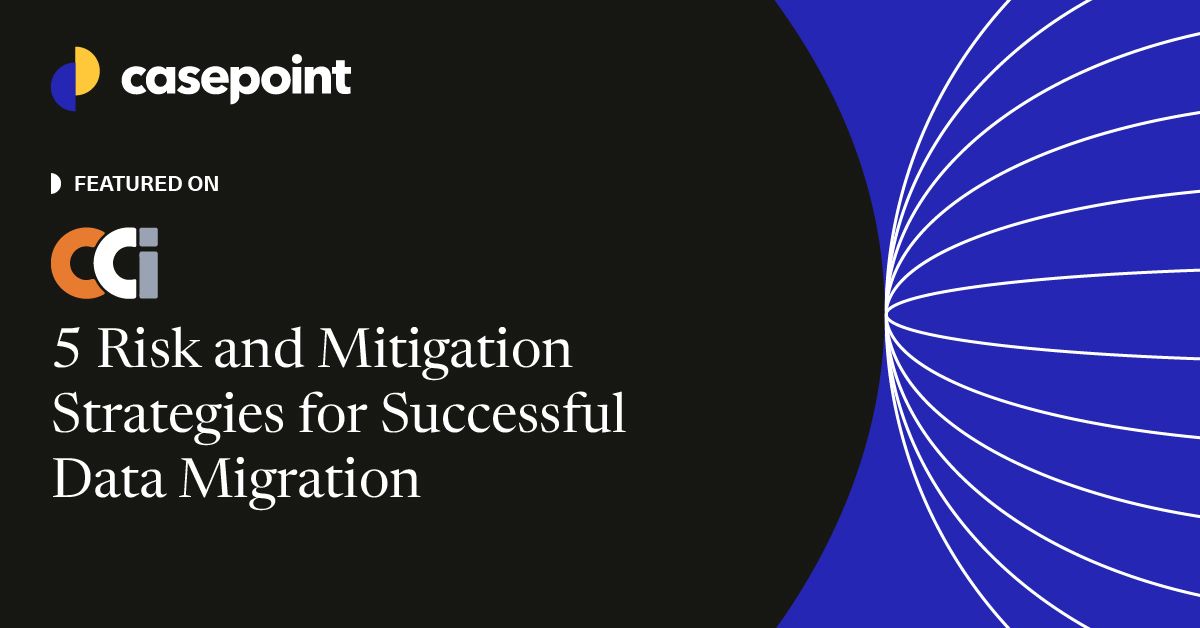 Mitigate Migration Risks 5 Risk & Mitigation Strategies for Successful Data Migration | Casepoint