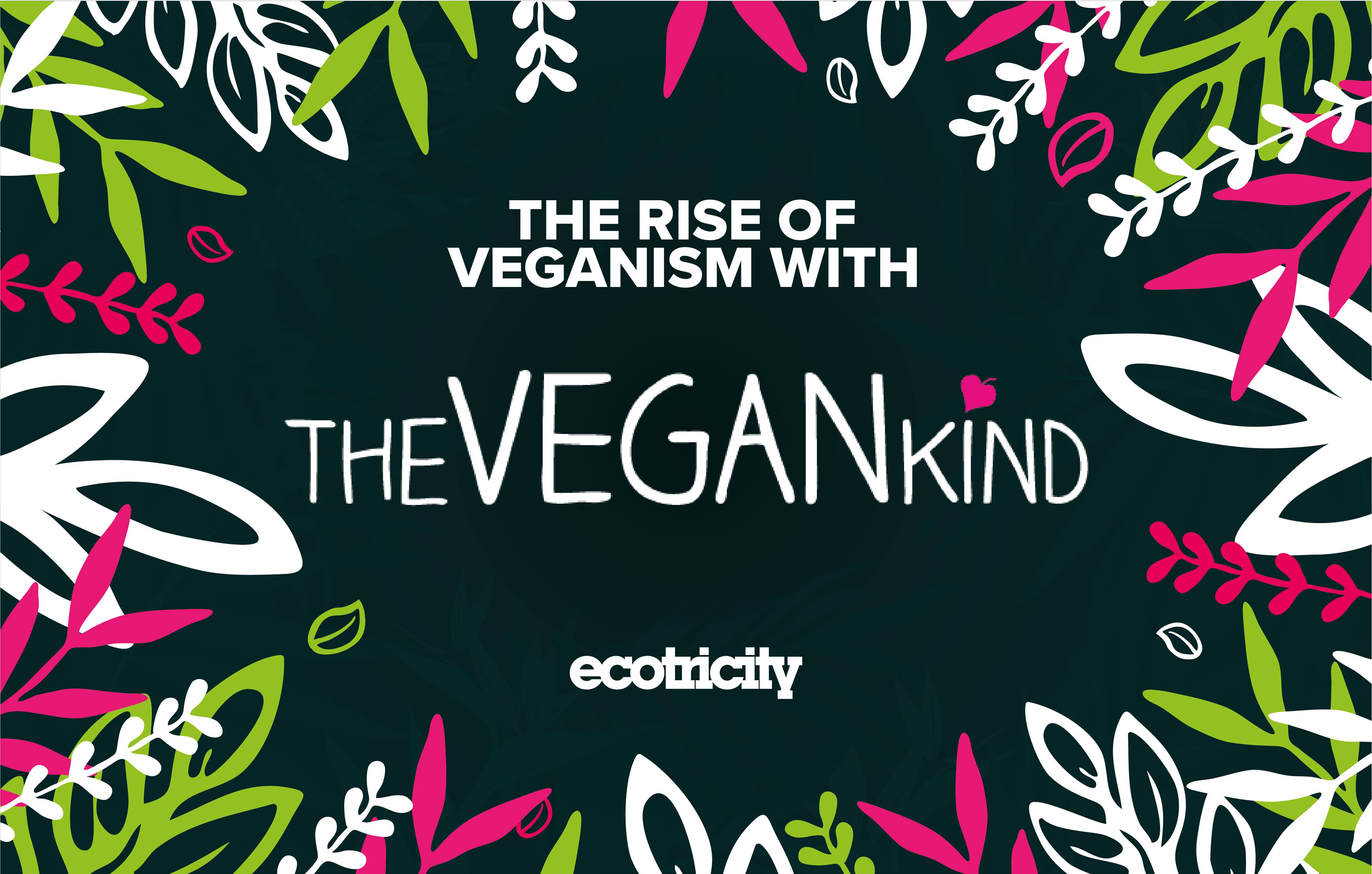 The rise of veganism with TheVeganKind - Ecotricity | Ecotricity