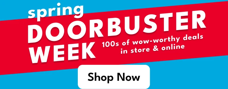spring DOORBUSTER WEEK - 100s of wow-worthy deals in store & online