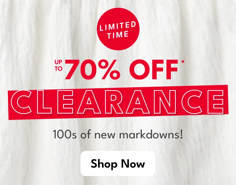 LIMITED TIME | up to 70% OFF* CLEARANCE | 100s of new markdowns!