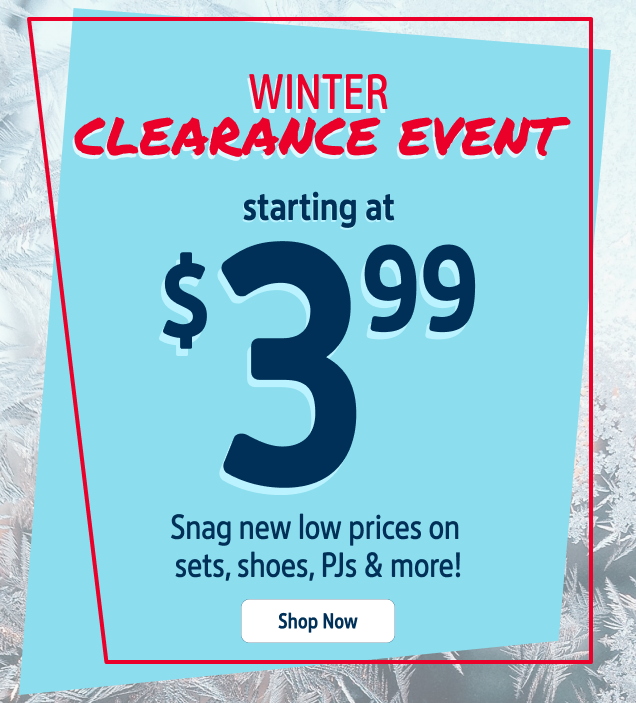 WINTER CLEARANCE EVENT - starting at $3.99 - Snag new low prices on sets, shoes, fleece & more!