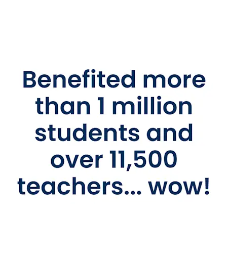 benefited more than 1 million student and over 11,500 teachers... wow!