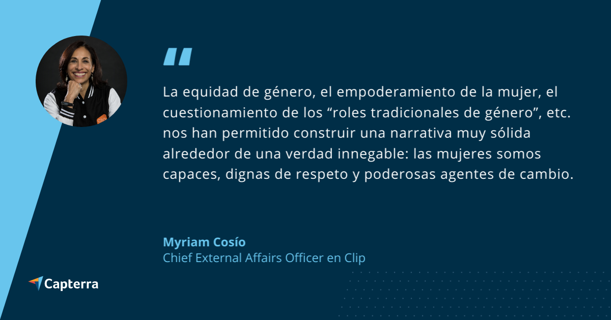 Myriam Cosío, Chief External Affairs Officer de Clip, señala que las mujeres son poderosas agentes de cambio.