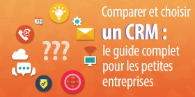 Comparer et choisir un CRM : le guide complet pour les petites entreprises