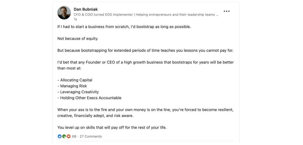 Dan says if he were to start a business from scratch then he’d bootstrap as long as possible as he believes it can teach entrepreneurs many important skills. 