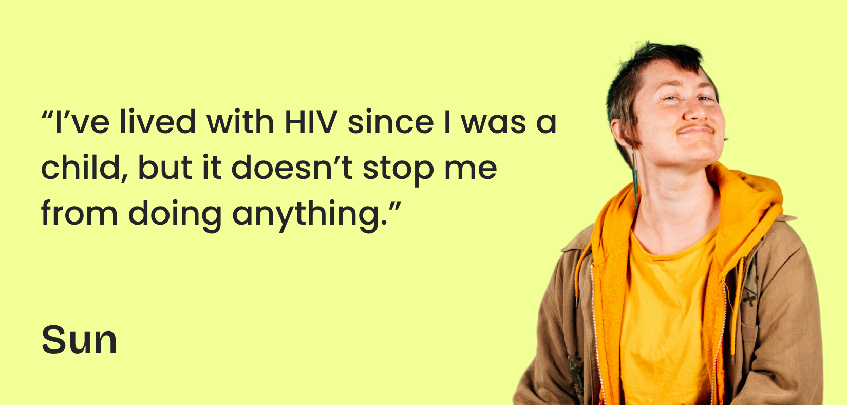 Sun is wearing bright orange clothes, they are smiling at the camera. A quote next to them says "I've lived with HIV since I was a child, but it doesn't stop me from doing anything."