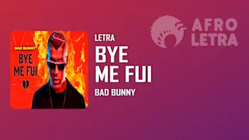 Letra - BYE Me Fui de Bad Bunny 