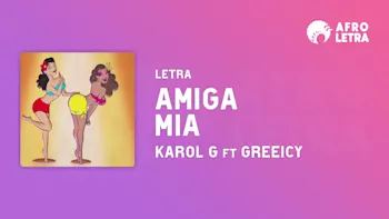 Letra - Amiga Mia de Karol G Ft Greeicy