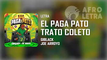 Letra - El Paga Pato (Trato Coleto) de Giblack ft Joe Arroyo