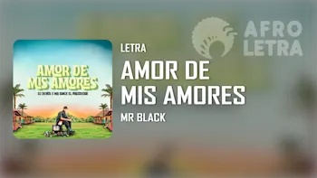 Letra - Amor de mis Amores de Mr Black