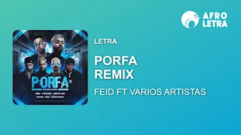 Letra - Porfa Remix de Feid Ft Sech, Maluma, J Balvin, Nicky Jam, Justin Quiles