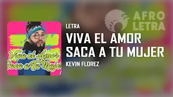 Letra - Viva el Amor (saca tu mujer) de Kevin Florez