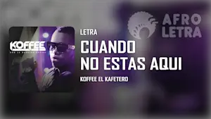 Cuando no estas aqui de Koffee El Kafetero Imagen representando Cuando no estas aqui de Koffee El Kafetero