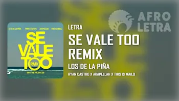Imagen representando Se Vale Too Remix de Los de la Piña ft Ryan Castro, Akapellah, This Is Mailo