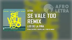 Imagen representando Se Vale Too Remix de Los de la Piña ft Ryan Castro, Akapellah, This Is Mailo