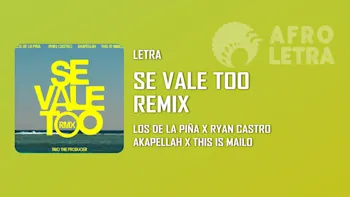 Letra - Se Vale Too Remix de Los de la Piña ft Ryan Castro, Akapellah, This Is Mailo