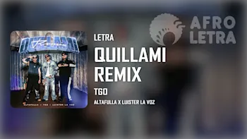 Letra - Quillami Remix de TGO ft Altafulla, Luister la Voz