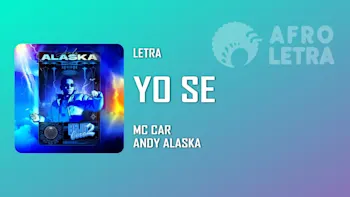 Letra - Yo se de Mc Car ft Andy Alaska