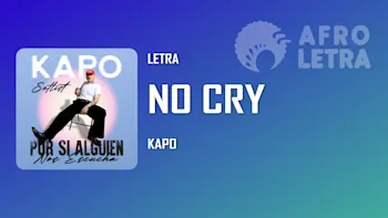 Letra - No Cry de Kapo