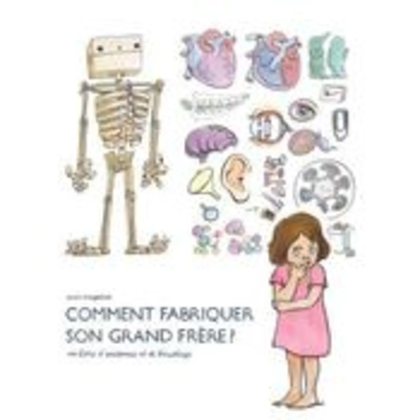 Comment fabriquer son grand-frère ? Un livre d’anatomie et de bricolage