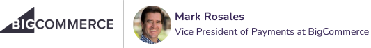 Mark Rosales, Vice President of Payments at Big Commerce