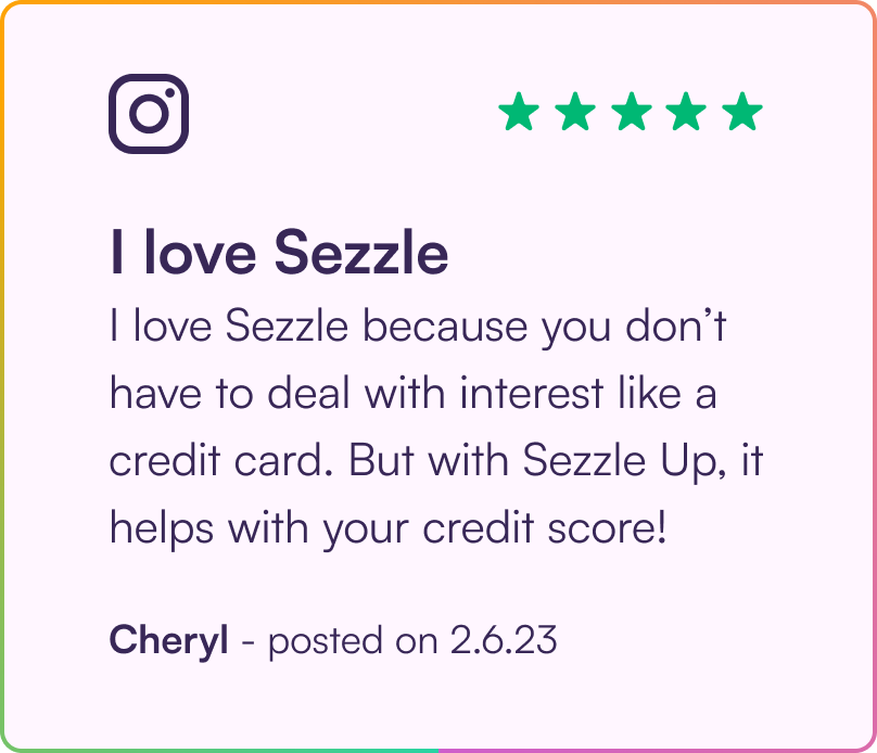 Instagram Review. I love Sezzle. I love Sezzle because you don't have the deal with interest like a credit card. But it helps your credit score.. Cheryl 2/6/23