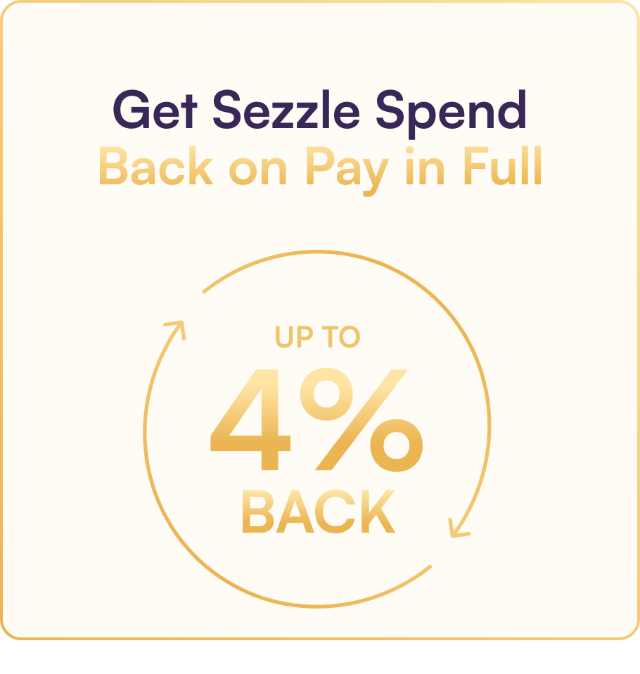 Get up to 4% back in Sezzle Spend when you Pay in Full.