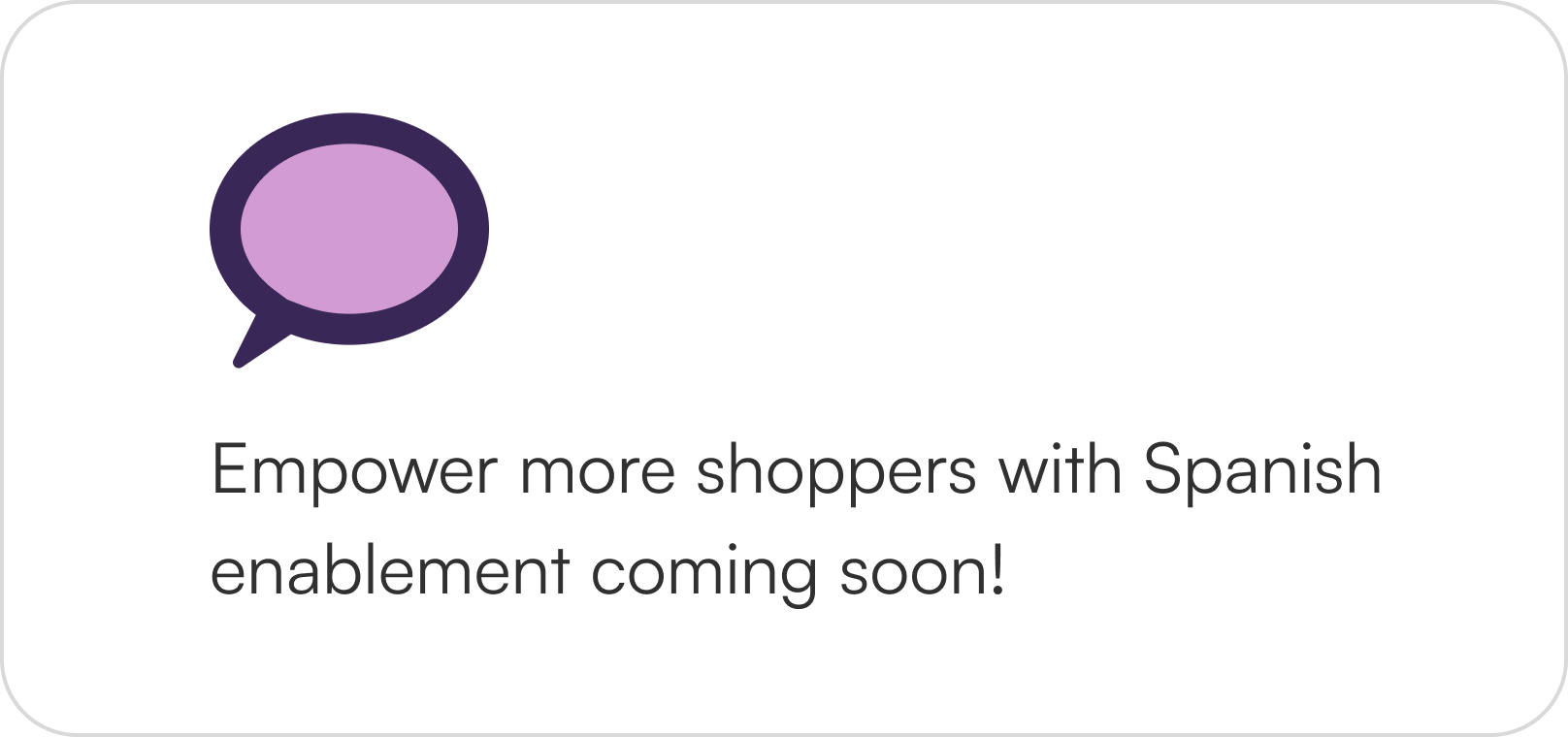 Empower more shoppers with Spanish enablement coming soon!