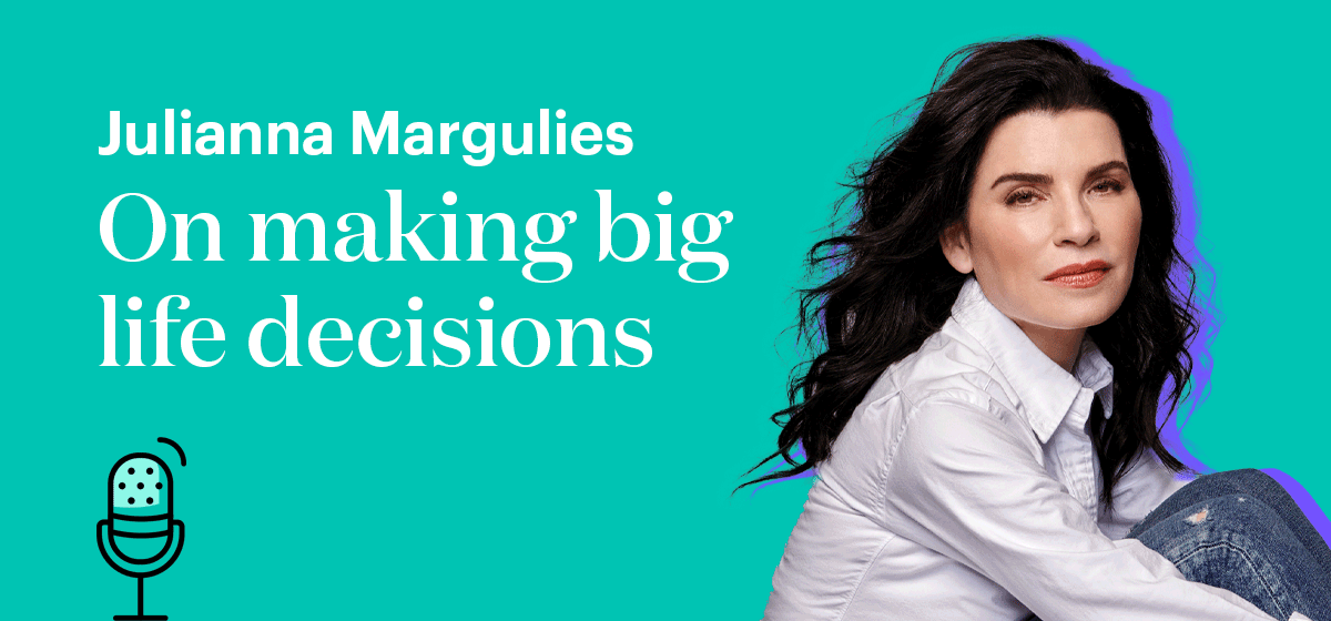 Julianna Margulies On making big life decisions